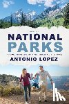 Lopez, Antonio - National Parks: A Family Travelogue Adventure Through All 63 US Parks
