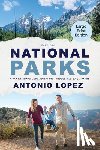 Lopez, Antonio - National Parks: A Family Travelogue Adventure Through All 63 US Parks
