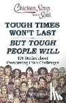 Newmark, Amy - Chicken Soup for the Soul: Tough Times Won't Last But Tough People Will