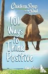 Newmark, Amy - Chicken Soup for the Soul: 101 Ways to Think Positive