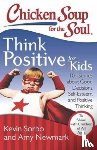 Sorbo, Kevin, Newmark, Amy - Chicken Soup for the Soul: Think Positive for Kids
