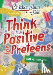 Newmark, Amy - Chicken Soup for the Soul: Think Positive for Preteens