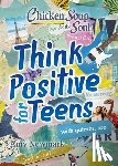 Newmark, Amy - Chicken Soup for the Soul: Think Positive for Teens