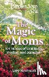 Newmark, Amy - Chicken Soup for the Soul: The Magic of Moms