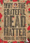 Benson, Michael - Why the Grateful Dead Matter