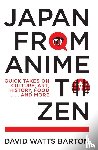 Barton, David Watts - Japan from Anime to Zen