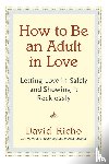 Richo, David - How to Be an Adult in Love