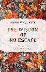 Chodron, Pema - WISDOM OF NO ESCAPE