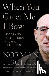 Fischer, Norman - When You Greet Me I Bow
