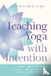 Lasater, Judith Hanson - Teaching Yoga with Intention
