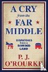 O'Rourke, P. J. - A Cry From the Far Middle