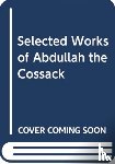 Naqvi, H. M. - The Selected Works of Abdullah the Cossack