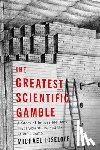 Joseloff, Michael - The Greatest Scientific Gamble: A Story of Impossible Odds, Rival Scientists, and the Atomic Bomb
