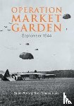 Forty, Simon, Timmermans, Tom - Operation Market Garden