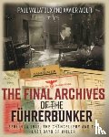 Villatoux, Paul, Aiolfi, Xavier - The Final Archives of the FuHrerbunker