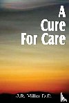 Miller, Dr J R - A Cure for Care