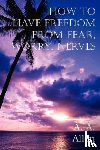 Allen, A a - How to Have Freedom from Fear, Worry, Nerves