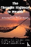 Wattles, Wallace D, Allen, James (La Trobe University Victoria), Mulford, Prentice - The Thought Highway to Wealth - Three Books on Attracting Riches Through Thought