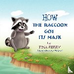 Ferry, Tina - How the Raccoon Got Its Mask