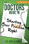 Fawcett, Cory S. - The Doctors Guide to Starting Your Practice Right