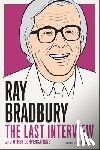 Bradbury, Ray - Ray Bradbury: The Last Interview