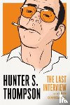 Thompson, Hunter S. - Hunter S. Thompson: The Last Interview