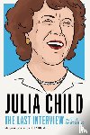 CHILD, JULIA - Julia Child: The Last Interview