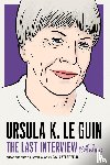 Le Guin, Ursula - Ursula Le Guin: The Last Interview - And Other Conversations