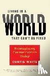 White, Curtis - Living in a World That Can't Be Fixed