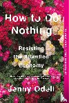 Odell, Jenny - How to Do Nothing: Resisting the Attention Economy