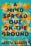 Elliott, Alicia - A Mind Spread Out on the Ground