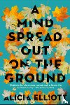 Elliott, Alicia - A Mind Spread Out on the Ground