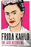 Kahlo, Frida - Frida Kahlo: The Last Interview
