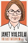 Malcolm, Janet - Janet Malcolm: The Last Interview