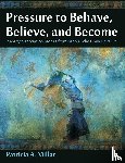 Millar, Patricia a - Pressure to Behave, Believe, and Become