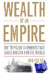Switky, Robert - Wealth of an Empire - The Treasure Shipments That Saved Britain and the World