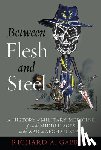 Gabriel, Richard A. - Between Flesh and Steel