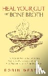 Westen, Robin - Heal Your Gut With Bone Broth