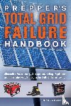 Alan Fiebig, Arlene Fiebig - Prepper's Total Grid Failure Handbook