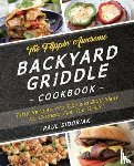 Sidoriak, Paul - The Flippin' Awesome Backyard Griddle Cookbook