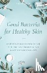 Simpson, Paula - Good Bacteria For Healthy Skin