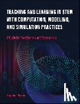 Magana, Alejandra J. - Teaching and Learning in STEM with Computation, Modeling, and Simulation Practices