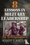 Robert T. Kiyosaki - 8 Lessons in Military Leadership for Entrepreneurs