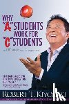 Kiyosaki, Robert T. - Why "A" Students Work for "C" Students and Why "B" Students Work for the Government - Rich Dad's Guide to Financial Education for Parents