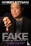 Kiyosaki, Robert T. - FAKE: Fake Money, Fake Teachers, Fake Assets