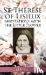 White Ph. D., Joseph D. - St. Therese of Lisieux: Meditations with the Little Flower