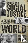 Vogt, Brandon - Saints and Social Justice: A Guide to Changing the World