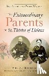 Mongin, Helene - The Extraordinary Parents of St. Thérèse of Lisieux: Sts. Louis and Zélie Martin
