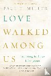 Miller, Paul E. - Love Walked among Us
