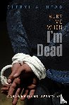 Head, Cheryl A - Bury Me When I'm Dead